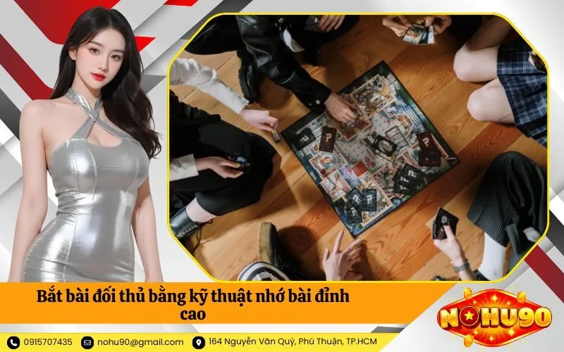 Bắt bài đối thủ bằng kỹ thuật nhớ bài đỉnh cao