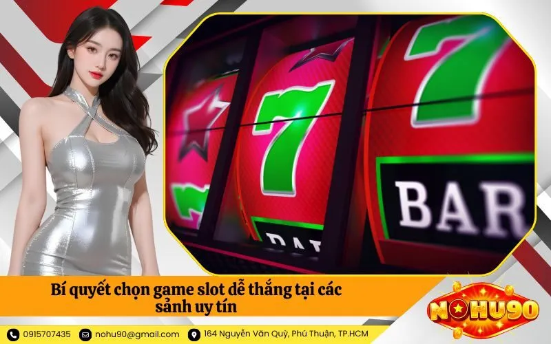 Bí quyết chọn game slot dễ thắng tại các sảnh uy tín