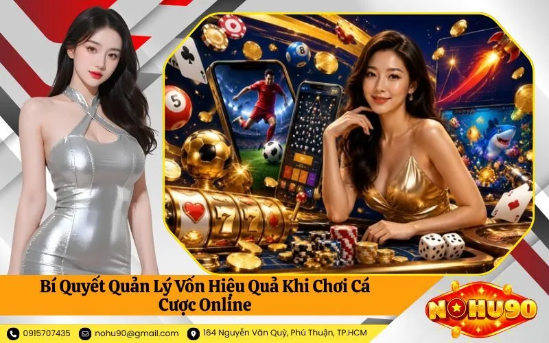 Bí Quyết Quản Lý Vốn Hiệu Quả Khi Chơi Cá Cược Online