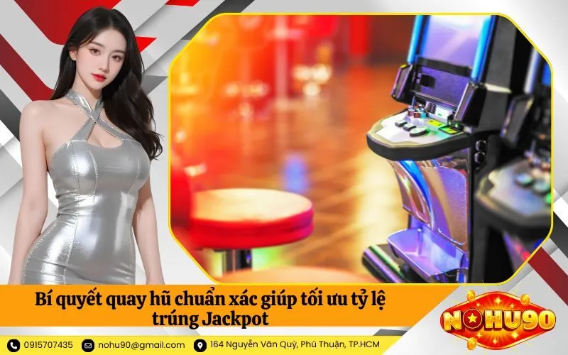 Bí quyết quay hũ chuẩn xác giúp tối ưu tỷ lệ trúng Jackpot