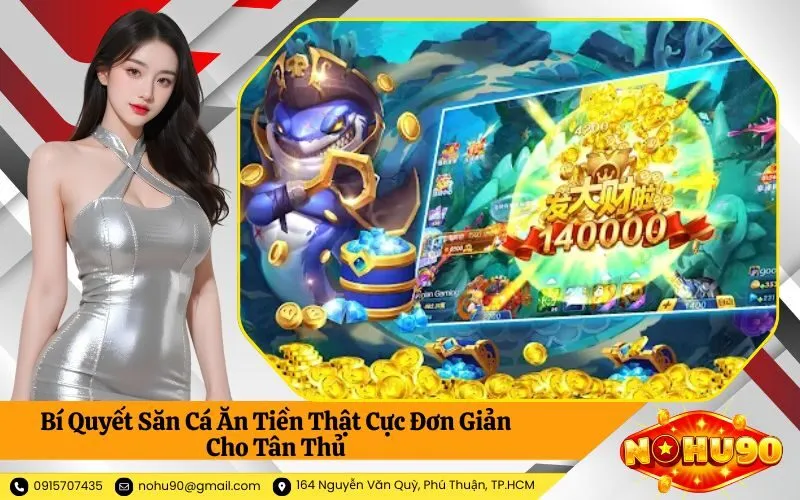 Bí Quyết Săn Cá Ăn Tiền Thật Cực Đơn Giản Cho Tân Thủ