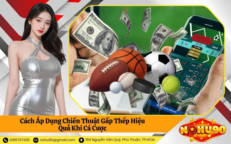 Cách Áp Dụng Chiến Thuật Gấp Thếp Hiệu Quả Khi Cá Cược
