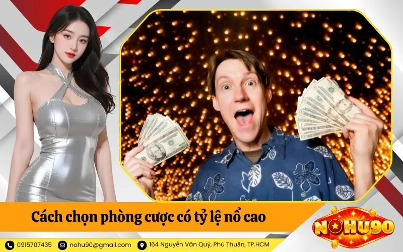 Cách chọn phòng cược có tỷ lệ nổ cao