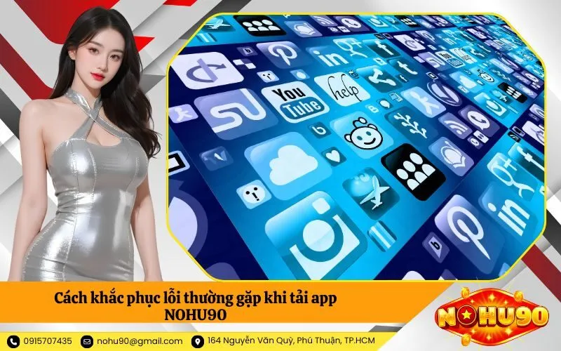 Cách khắc phục lỗi thường gặp khi tải app NOHU90