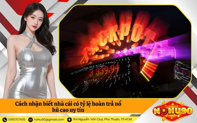 Cách nhận biết nhà cái có tỷ lệ hoàn trả nổ hũ cao uy tín
