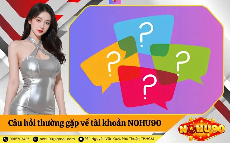 Câu hỏi thường gặp về tài khoản NOHU90