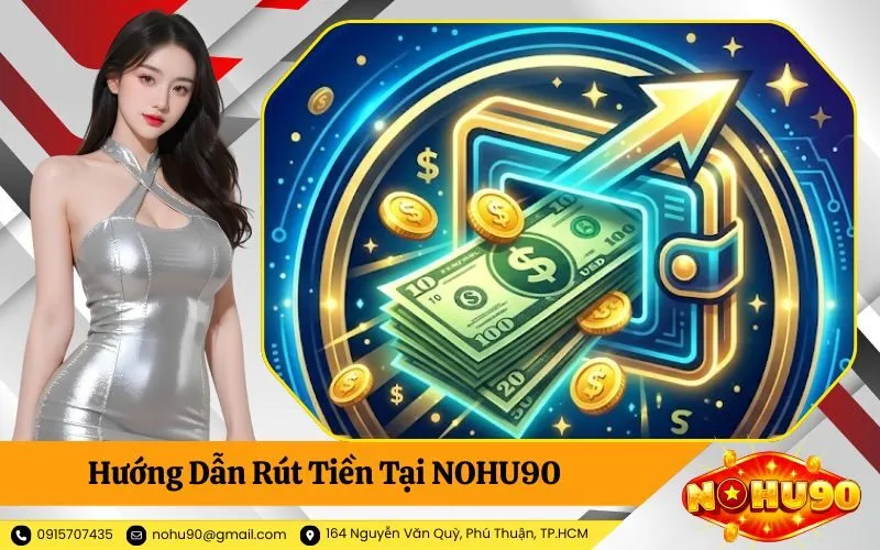 Hướng Dẫn Rút Tiền Tại NOHU90
