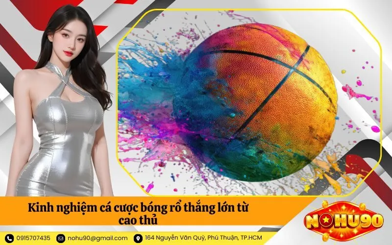 Kinh nghiệm cá cược bóng rổ thắng lớn từ cao thủ