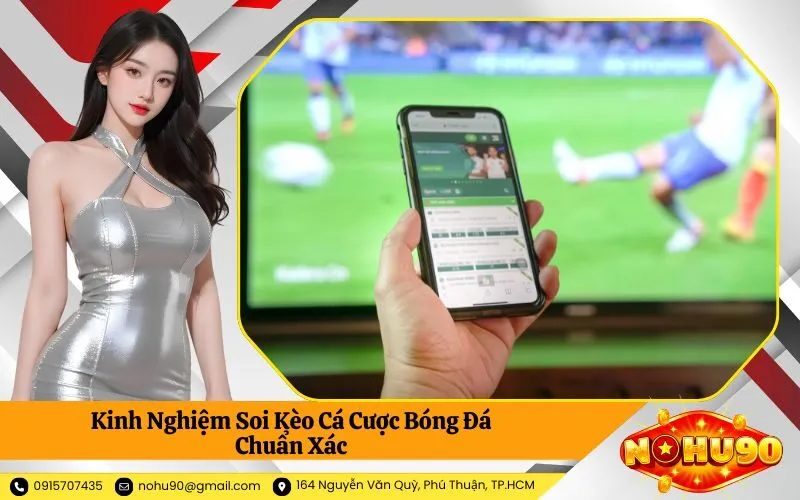 Kinh Nghiệm Soi Kèo Cá Cược Bóng Đá Chuẩn Xác
