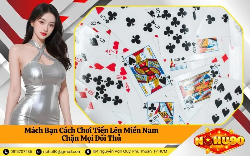 Mách Bạn Cách Chơi Tiến Lên Miền Nam Chặn Mọi Đối Thủ
