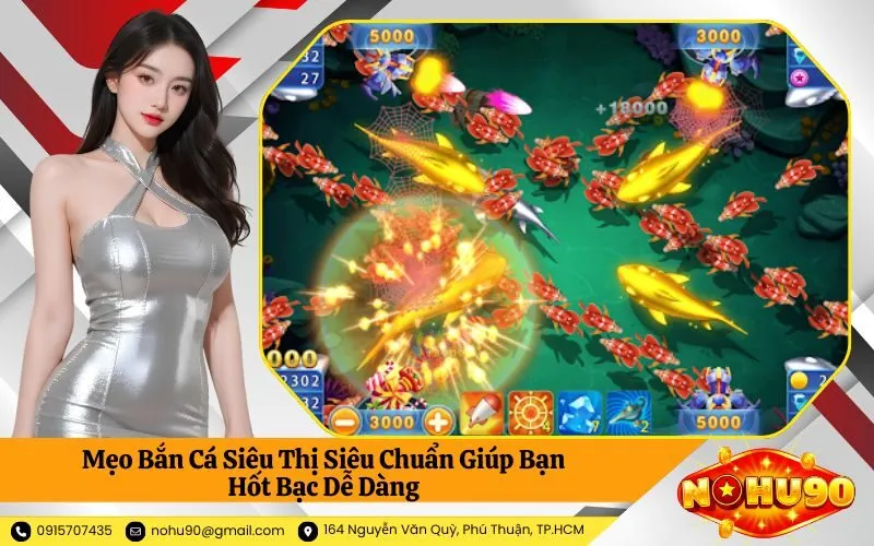 Mẹo Bắn Cá Siêu Thị Siêu Chuẩn Giúp Bạn Hốt Bạc Dễ Dàng