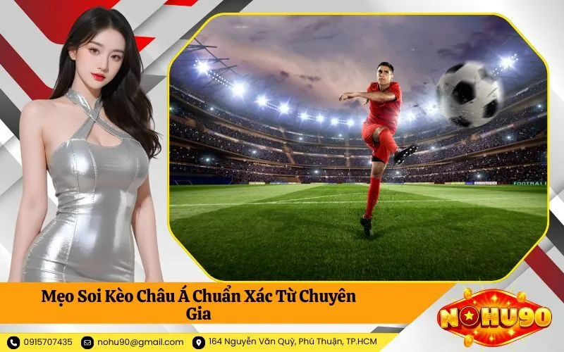 Mẹo Soi Kèo Châu Á Chuẩn Xác Từ Chuyên Gia