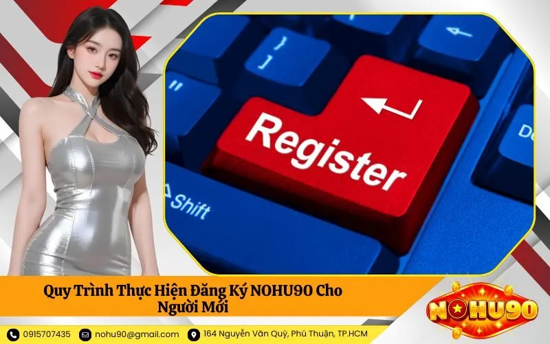 Quy Trình Thực Hiện Đăng Ký NOHU90 Cho Người Mới