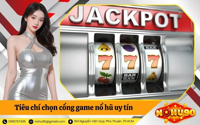 Tiêu chí chọn cổng game nổ hũ uy tín