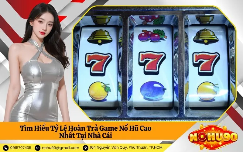 Tìm Hiểu Tỷ Lệ Hoàn Trả Game Nổ Hũ Cao Nhất Tại Nhà Cái