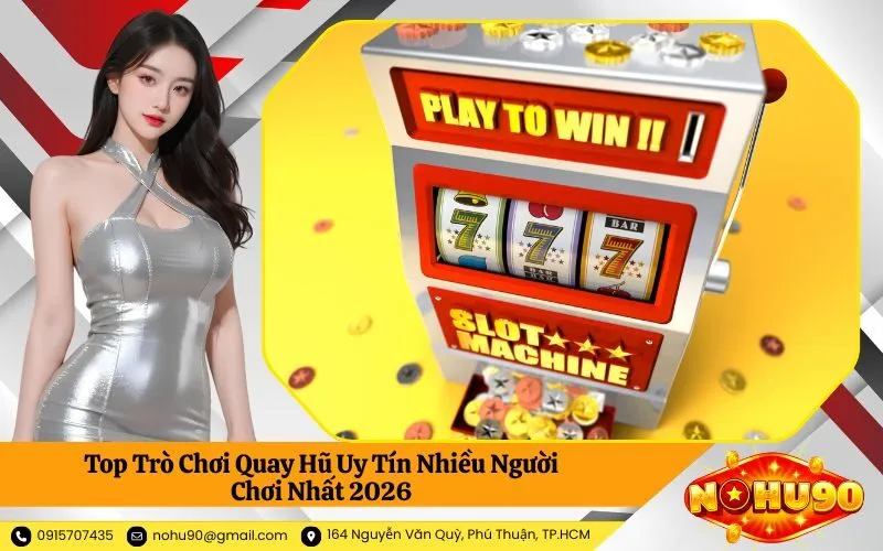 Top Trò Chơi Quay Hũ Uy Tín Nhiều Người Chơi Nhất 2026
